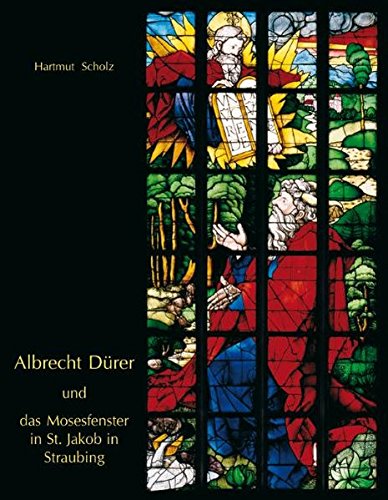Albrecht Dürer und das Mosesfenster in St. Jakob in Straubing von Deutscher Verlag für Kunstwissenschaft
